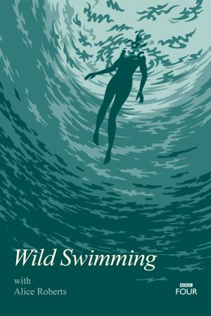 Wild Swimming with Alice Roberts's Poster
