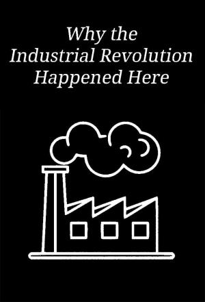 Why the Industrial Revolution Happened Here's Poster