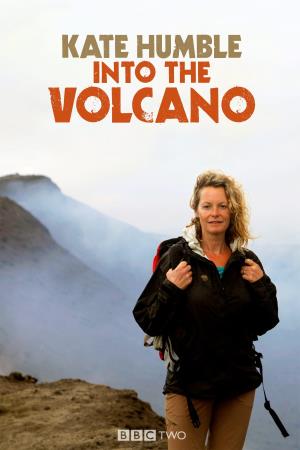Kate Humble: Into the Volcano's Poster