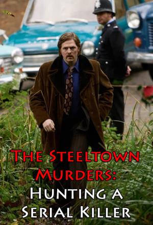 Steeltown Murders: Hunting a Serial Killer's Poster