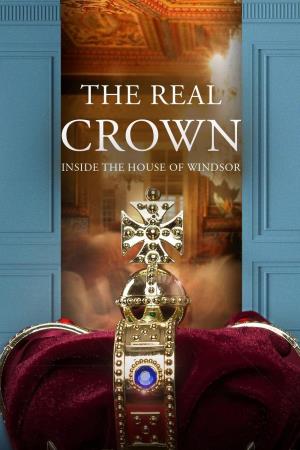 The Real Crown: Inside the House of Windsor's Poster