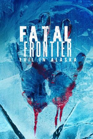 Fatal Frontier: Evil in Alaska's Poster