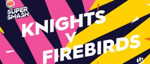 Live BKSS Knights v Firebirds Poster