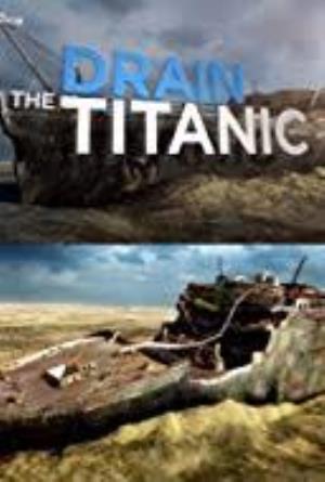 Investigates: Drain The Titanic Poster