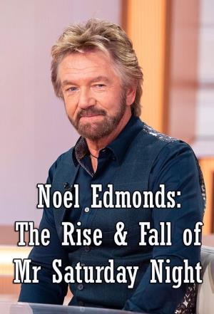 Noel Edmonds: The Rise & Fall of Mr Saturday Night Poster